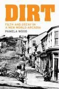 Dirt: Filth and Decay in a New World Arcadia
