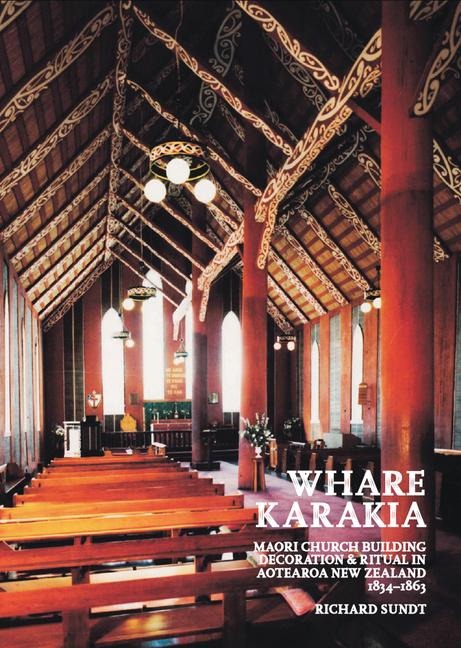 Whare Karakia: Maori Church Building, Decoration & Ritual in Aotearoa New Zealand, 1834-1863