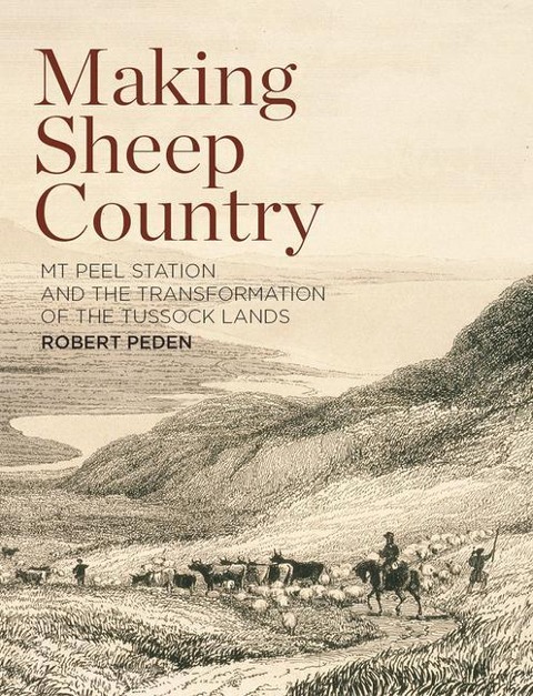 Making Sheep Country: MT Peel Station and the Transformation of the Tussock Lands
