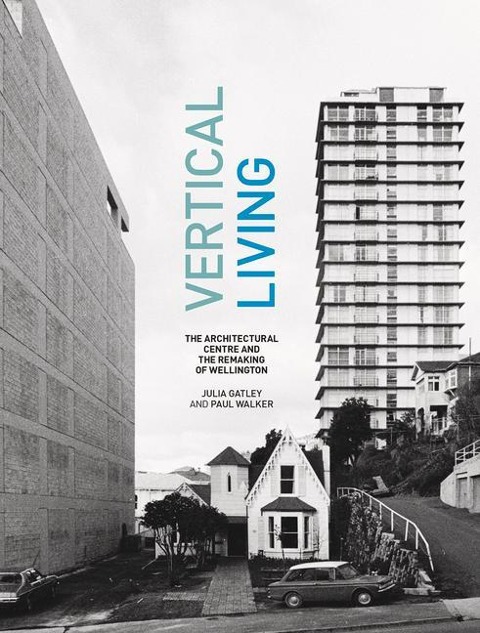Vertical Living: The Architectural Centre and the Remaking of Wellington