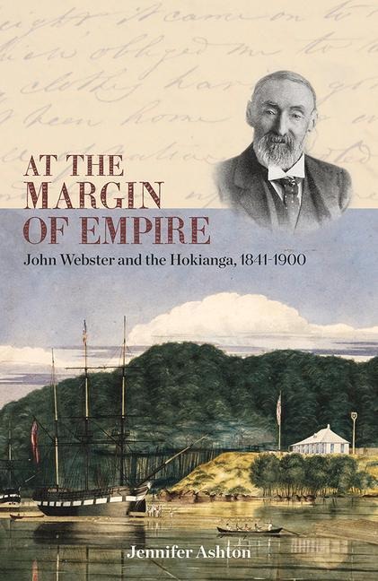 At the Margin of Empire: John Webster and Hokianga, 1841-1900
