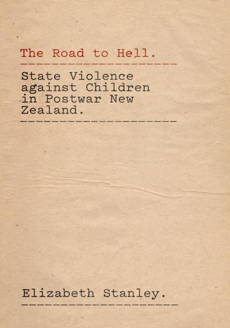 The Road to Hell: State Violence Against Children in Postwar New Zealand