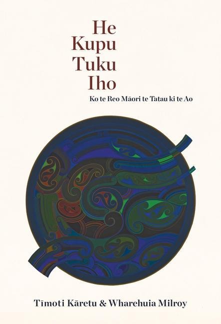 He Kupu Tuku Iho: Ko Te Reo Maori Te Tatau KI Te Ao