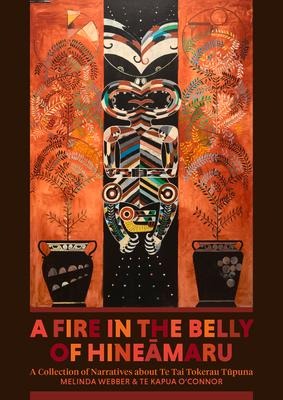 A Fire in the Belly of Hineamaru: A Collection of Narratives about Te Tai Tokerau Tupuna