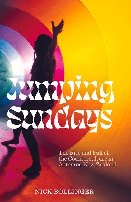 Jumping Sundays: The Rise and Fall of the Counterculture in Aotearoa New Zealand