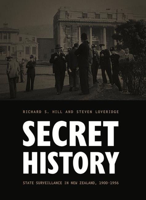 Secret History: State Surveillance in New Zealand, 1900-1956 Volume 1