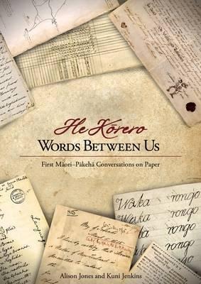 Words Between Us--He Korero: First Maori-Pakeha Conversations on Paper