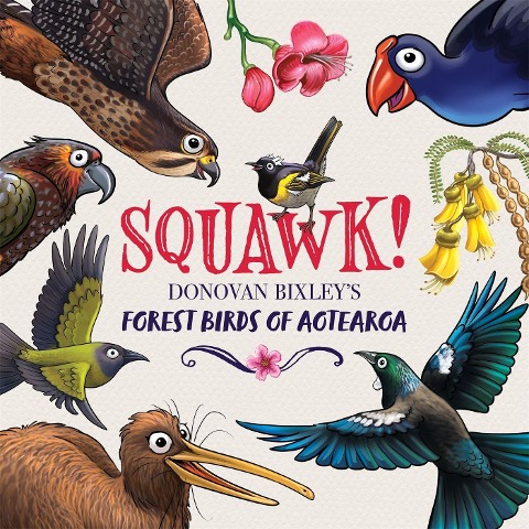 Squawk!: Donovan Bixleys Forest Birds of Aotearoa