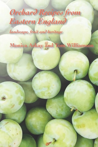 Orchard Recipes from Eastern England Landscape, Fruit and Heritage