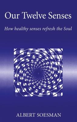 Our Twelve Senses: How Healthy Senses Refresh the Soul