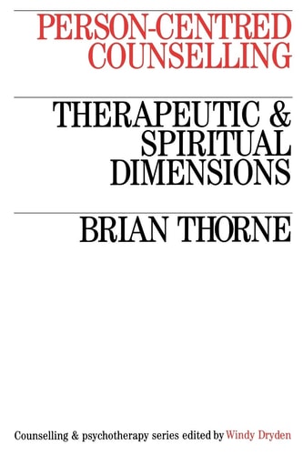 Person-Centred Counselling: Therapeutic and Spiritual Dimensions (Counselling and Psychotherapy)