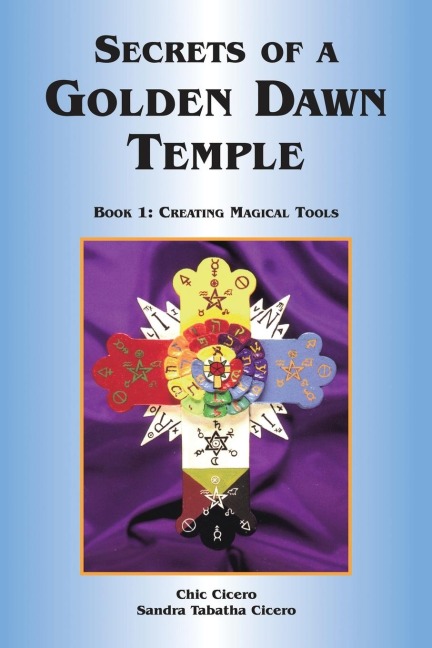 SECRETS OF A GOLDEN DAWN TEMPLE: Book I: Creating Magical Tools