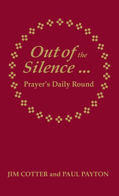 Out of the Silence... into the Silence: Prayers Daily Round