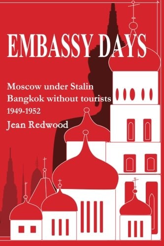 Embassy Days Moscow Under Stalin Bangkok Without Tourists 1949-1952