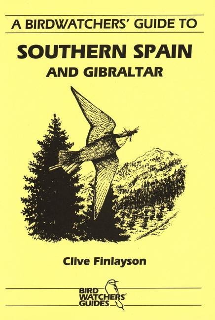 A Birdwatchers Guide to Southern Spain and Gibraltar: Site Guide
