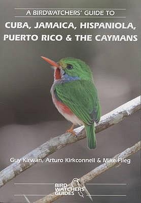 A Birdwatchers Guide to Cuba, Jamaica, Hispaniola, Puerto Rico and the Caymans: Site Guide