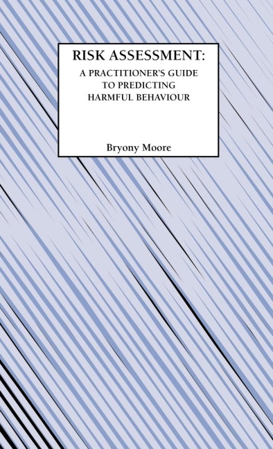 Risk Assessment: A Practitioners Guide to Predicting Harmful Behaviour