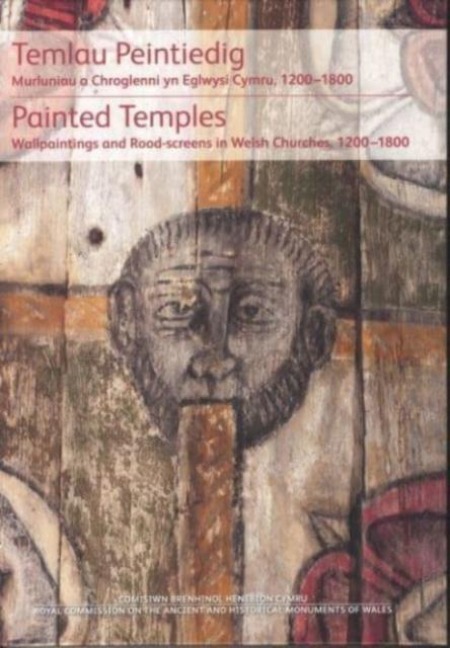 Temlau Peintiedig / Painted Temples: Murluniau a Chroglenni yn Eglwysi Cymru, 1200-1800 / Wallpaintings and Rood-screens in Welsh Churches, 1200-1800