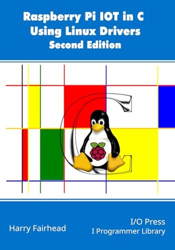 Raspberry Pi IoT In C Using Linux Drivers, 2nd Edition