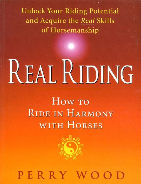 Real Riding: How to Ride in Harmony with Horses