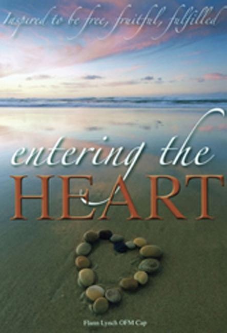Entering the Heart: Inspired to Be Free, Fruitful, Fulfilled