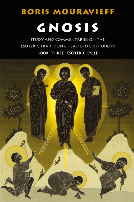 Gnosis Volume III: Esoteric Cycle: Study and Commentaries on the Esoteric Tradition of Eastern Orthodoxy