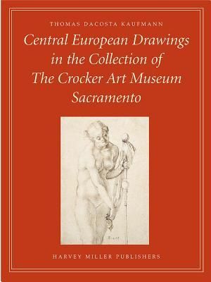 Central European Drawings in the Collection of the Crocker Art Museum