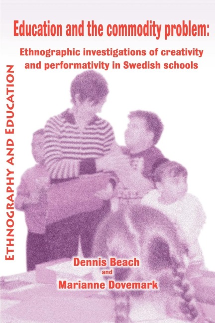 Education and the Commodity Problem: Ethnographic Investigations of Creativity and Performativity in Swedish Schools