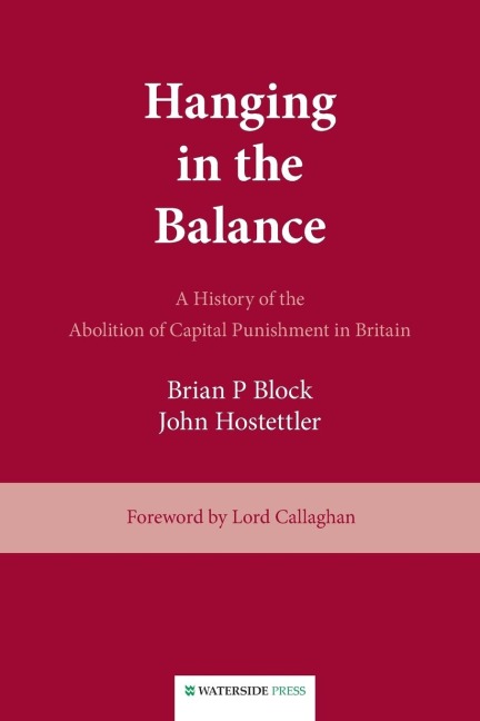 Hanging in the Balance: A History of the Abolition of Capital Punishment in Britain