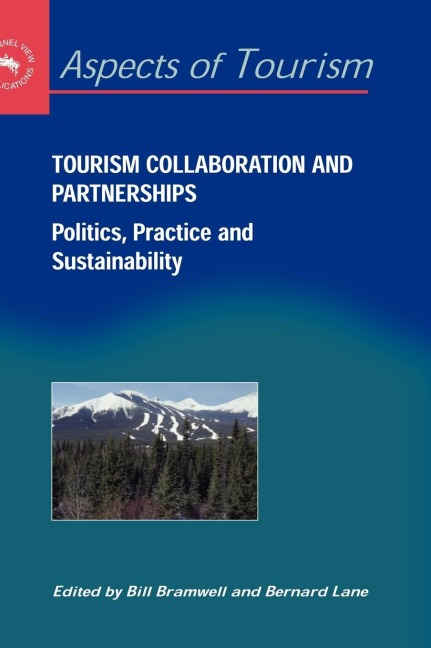 Tourism Collaboration and Partnerships: Politics, Practice and Sustainability