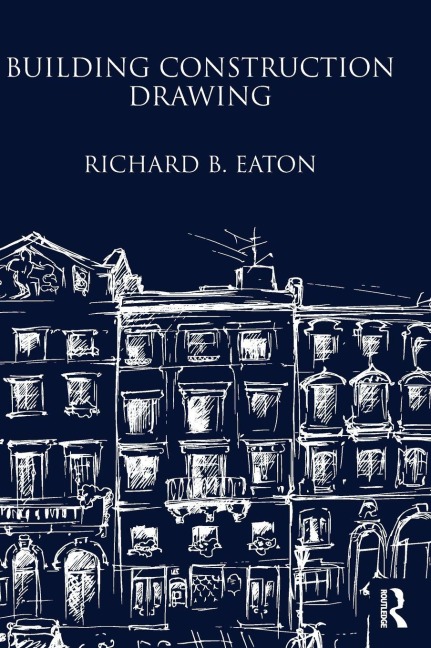 Building Construction Drawing: A Class-book for the Elementary Student and Artisan
