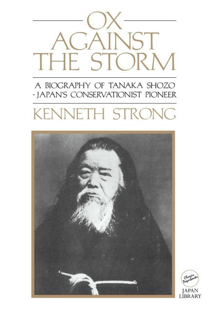 Ox Against the Storm: A Biography of Tanaka Shozo: Japans Conservationist Pioneer