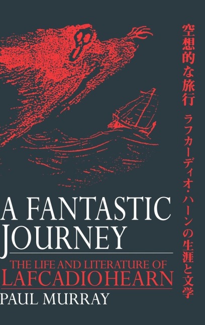 A Fantastic Journey: The Life and Literature of Lafcadio Hearn