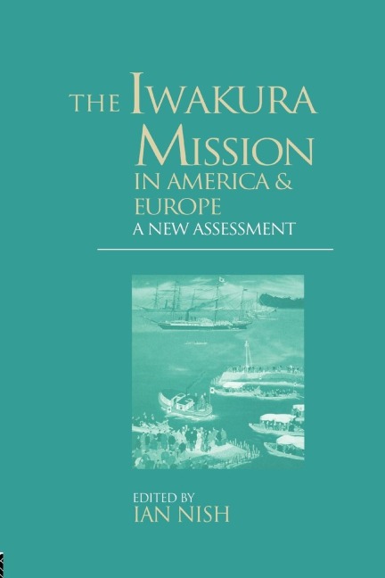 The Iwakura Mission to America and Europe: A New Assessment