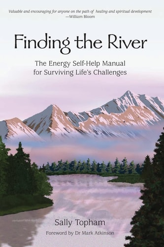 Finding the River The Energy Self-Help Manual for Surviving Life's Challenges