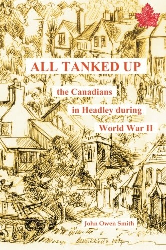 All Tanked Up The Canadians in Headley During World War II