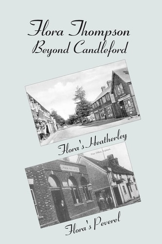 Flora Thompson: Beyond Candleford Comprising Two Plays: Flora's Heatherley and Flora's Peverel