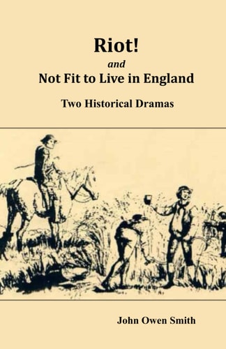 Riot! and Not Fit to Live in England Two Historical Dramas