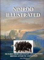 Nimrod Illustrated: Pictures from Lieutenant Shackletons British Antarctic Expedition