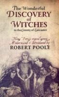 Thomas Potts, the Wonderful Discovery of Witches in the County of Lancaster: Modernised and Introduced by Robert Poole