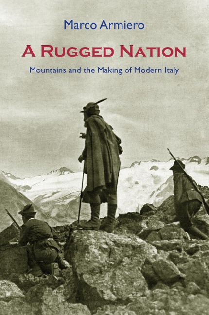 A Rugged Nation: Mountains and the Making of Modern Italy
