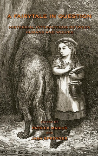A Fairytale in Question: HISTORICAL INTERACTIONS BETWEEN HUMANS AND WOLVES.