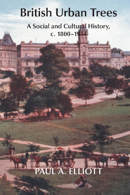 British Urban Trees: A Social and Cultural History, c. 1800-1914.