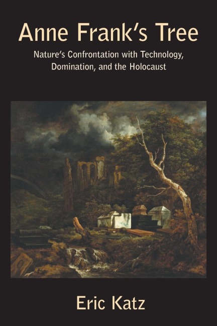 Anne Franks Tree: Natures Confrontation with Technology, Dominance and the Holocaust
