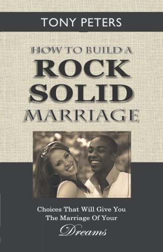 How to Build a Rock Solid Marriage Choices That Will Give You the Marriage of Your Dreams