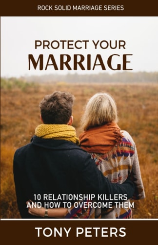 Protect Your Marriage: 10 Relationship Killers and How to Overcome Them