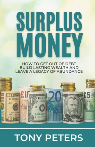 Surplus Money How to Get Out of Debt, Build Lasting Wealth and Leave a Legacy of Abundance