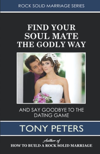 Find Your Soul Mate the Godly Way And Say Goodbye To The Dating Game