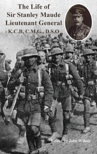 The Life of Sir Stanley Maude Lieutenant General K.C.B, C.M.G., D.S.O.