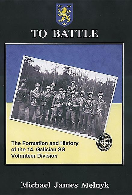 To Battle: The Formation and History of the 14. Gallician SS Volunteer Division